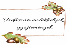 Vadászati emlékhelyek, gyűjtemények