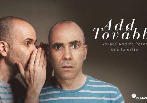 Add tovább! – Kovács András Péter önálló estje (Dumaszínház)