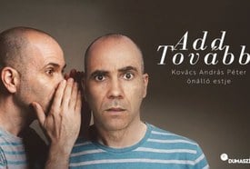 Add tovább! – Kovács András Péter önálló estje (Dumaszínház)