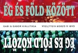 Ég és föld között – Nagy Gabriella és Huszár Gábor kiállítása