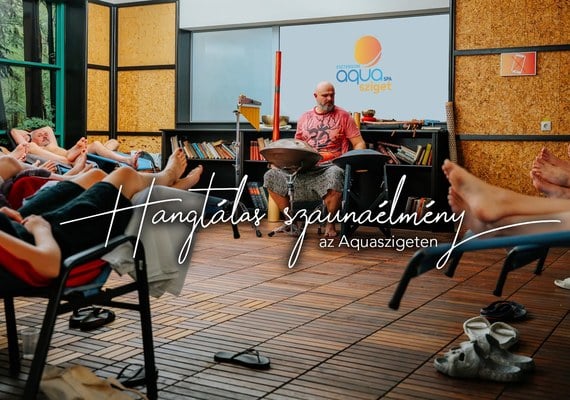 Hangtálas Szaunaélmény az Aquaszigeten