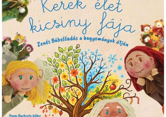 Kerek élet kicsiny fája – zenés bábelőadás