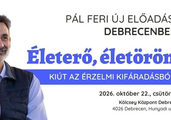 Pál Feri "Életerő, életöröm- Kiút az érzelmi kifáradásból" új előadása